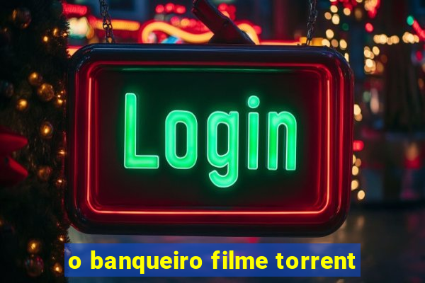 o banqueiro filme torrent